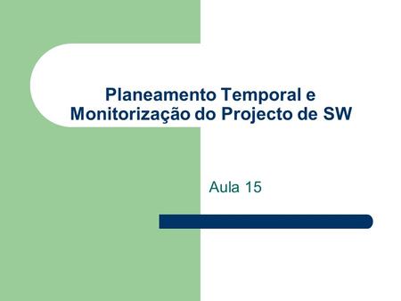 Planeamento Temporal e Monitorização do Projecto de SW