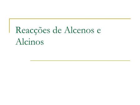 Reacções de Alcenos e Alcinos