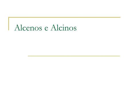 Alcenos e Alcinos.