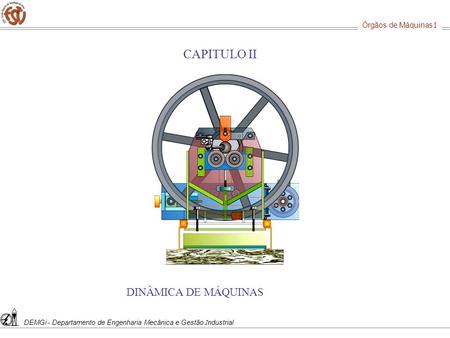 CAPITULO II DINÂMICA DE MÁQUINAS Órgãos de Máquinas I