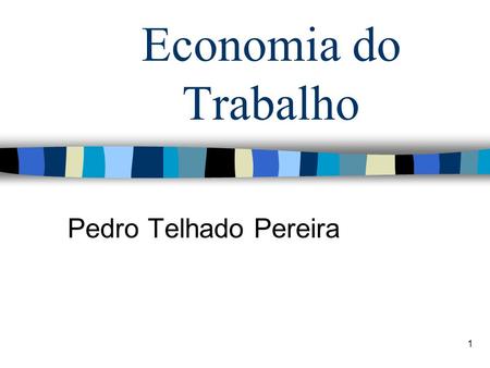 1 Economia do Trabalho Pedro Telhado Pereira. Universidade da Madeira2 Política de recrutamento A importância de contratar os trabalhadores certos Ao.