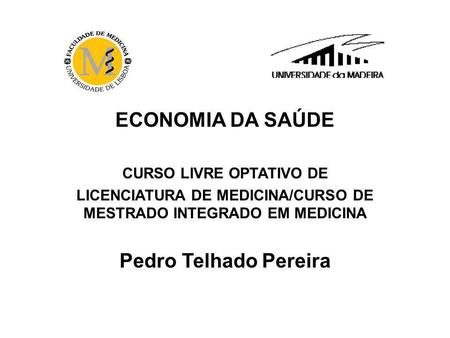 ECONOMIA DA SAÚDE Pedro Telhado Pereira
