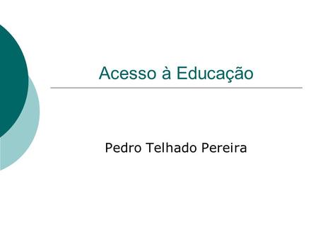 Acesso à Educação Pedro Telhado Pereira. Será que o acesso depende da capacidade económica da família? No período de estudo existem custos que têm que.