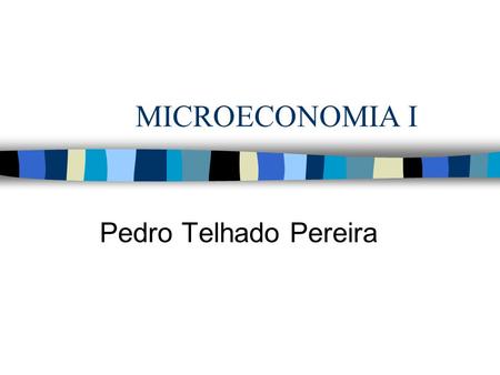 MICROECONOMIA I Pedro Telhado Pereira.
