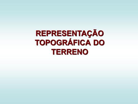 REPRESENTAÇÃO TOPOGRÁFICA DO TERRENO. 10ª aula Projecção topográfica.