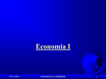 1 Economia I Economia I lic Contabilidade19-01-2014.