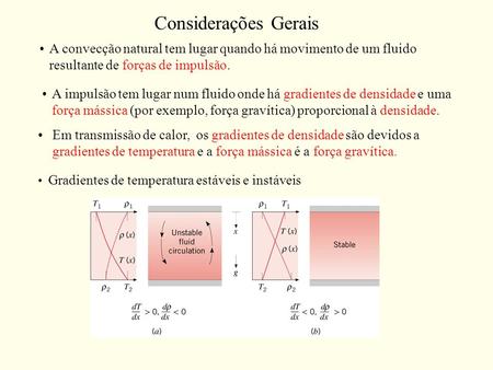Considerações Gerais A convecção natural tem lugar quando há movimento de um fluido resultante de forças de impulsão. A impulsão tem lugar num fluido onde.