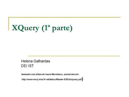 XQuery (1ª parte) Helena Galhardas DEI IST