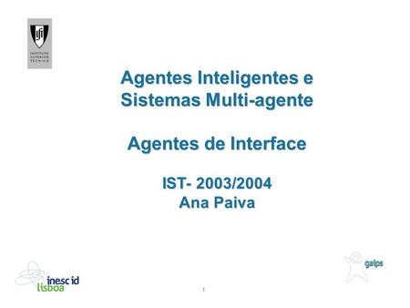 1 Agentes Inteligentes e Sistemas Multi-agente Agentes de Interface IST- 2003/2004 Ana Paiva.