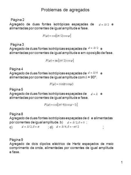 1 Página 2 Agregado de duas fontes isotrópicas espaçadas de e alimentadas por correntes de igual amplitude e fase. Página 3 Agregado de duas fontes isotrópicas.