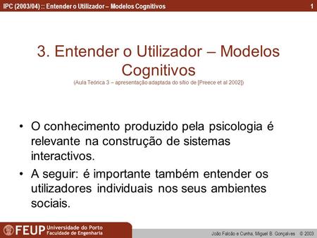3. Entender o Utilizador – Modelos Cognitivos (Aula Teórica 3 – apresentação adaptada do sítio de [Preece et al 2002]) O conhecimento produzido pela psicologia.
