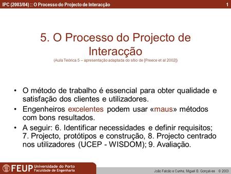 IPC (2003/04) :: O Processo do Projecto de Interacção João Falcão e Cunha, Miguel B. Gonçalves © 2003 1 5. O Processo do Projecto de Interacção (Aula Teórica.