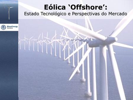 Eólica ‘Offshore’: Estado Tecnológico e Perspectivas do Mercado