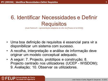 6. Identificar Necessidades e Definir Requisitos (Aula Teórica 6 – apresentação adaptada do sítio de [Preece et al 2002]) Uma boa definição de requisitos.
