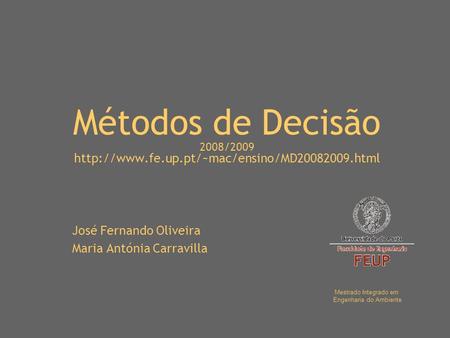 Métodos de Decisão 2008/2009  José Fernando Oliveira Maria Antónia Carravilla Mestrado Integrado em Engenharia.