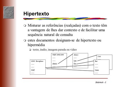 Hipertexto Misturar as referências (realçadas) com o texto têm a vantagem de lhes dar contexto e de facilitar uma sequência natural de consulta estes documentos.