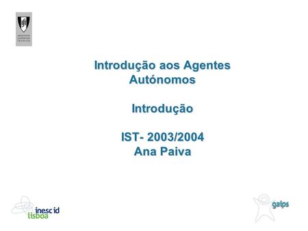 Introdução aos Agentes Autónomos Introdução IST- 2003/2004 Ana Paiva.