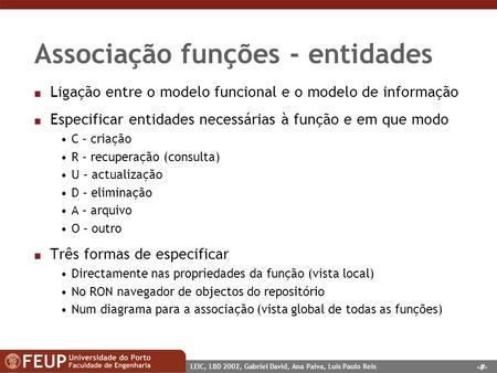 1 LEIC, LBD 2002, Gabriel David, Ana Paiva, Luis Paulo Reis Associação funções - entidades n Ligação entre o modelo funcional e o modelo de informação.