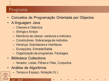 AED1 - 2003/04 1 Programa Conceitos de Programação Orientada por Objectos A linguagem Java –Classes e Objectos –Strings e Arrays –Membros de classe: variáveis.