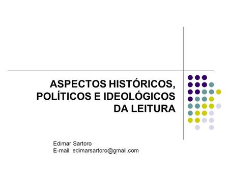 ASPECTOS HISTÓRICOS, POLÍTICOS E IDEOLÓGICOS DA LEITURA