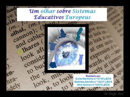 Realizado por: Carla Martinho nº15745 LECN Mafalda Alemão nº 16237 LECN Vera Gomes nº16019 LECN Um olhar sobre Sistemas Educativos Europeus.