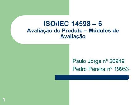 ISO/IEC – 6 Avaliação do Produto – Módulos de Avaliação