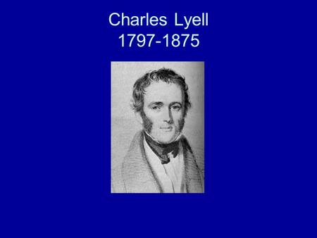 Charles Lyell 1797-1875.