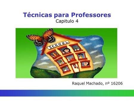 Técnicas para Professores Capitulo 4 Raquel Machado, nº 16206.