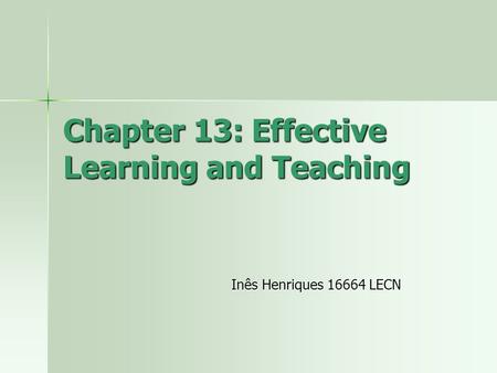Chapter 13: Effective Learning and Teaching Inês Henriques 16664 LECN.