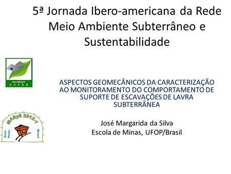 5ª Jornada Ibero-americana da Rede Meio Ambiente Subterrâneo e Sustentabilidade ASPECTOS GEOMECÂNICOS DA CARACTERIZAÇÃO AO MONITORAMENTO DO COMPORTAMENTO.