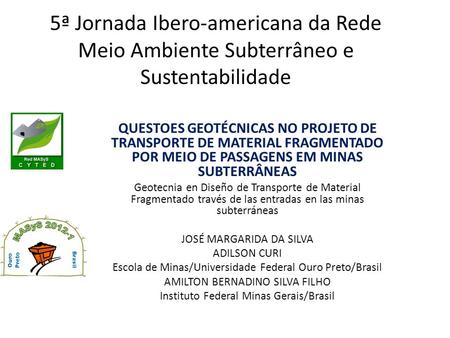 5ª Jornada Ibero-americana da Rede Meio Ambiente Subterrâneo e Sustentabilidade QUESTOES GEOTÉCNICAS NO PROJETO DE TRANSPORTE DE MATERIAL FRAGMENTADO POR.