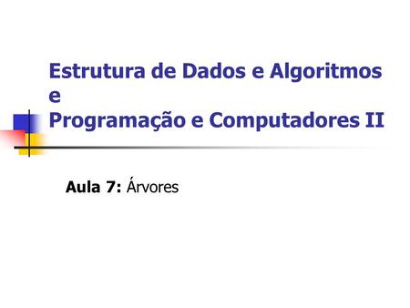 Estrutura de Dados e Algoritmos e Programação e Computadores II