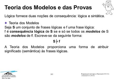 Elsa Carvalho 163 Universidade da Madeira Departamento de Matemática Programação em Lógica e Funcional (2000/01) (Actualizado em 2004/05) Teoria dos Modelos.