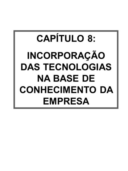 CAPÍTULO 8: INCORPORAÇÃO DAS TECNOLOGIAS NA BASE DE CONHECIMENTO DA EMPRESA.