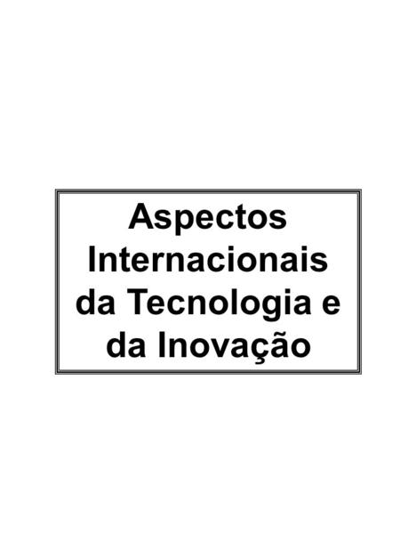 Aspectos Internacionais da Tecnologia e da Inovação