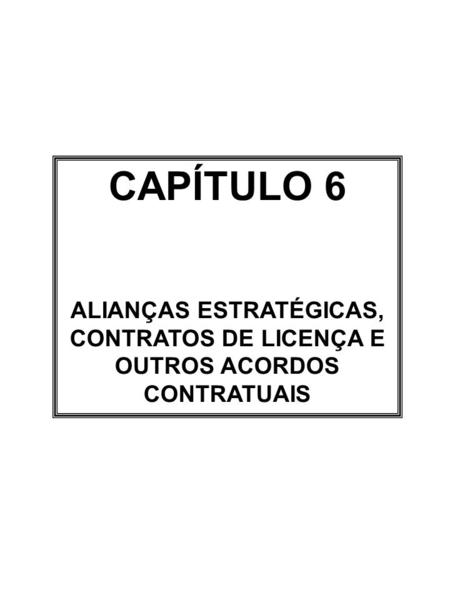 CAPÍTULO 6 ALIANÇAS ESTRATÉGICAS, CONTRATOS DE LICENÇA E OUTROS ACORDOS CONTRATUAIS.