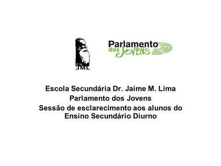Escola Secundária Dr. Jaime M. Lima Parlamento dos Jovens