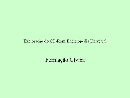 Exploração do CD-Rom Enciclopédia Universal Formação Cívica.