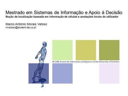 Mestrado em Sistemas de Informação e Apoio à Decisão Noção de localização baseada em informação de células e anotações locais do utilizador Marco António.