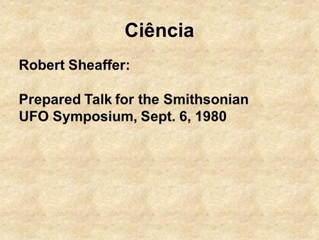 Ciência Robert Sheaffer: Prepared Talk for the Smithsonian UFO Symposium, Sept. 6, 1980.