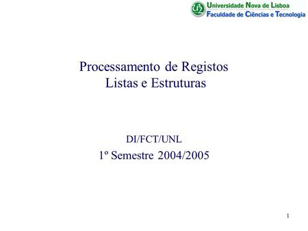 1 Processamento de Registos Listas e Estruturas DI/FCT/UNL 1º Semestre 2004/2005.