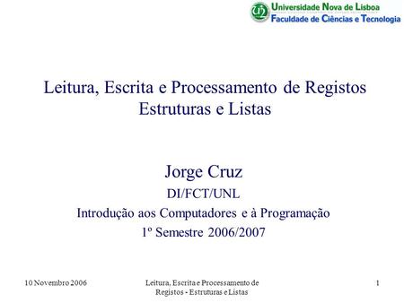 10 Novembro 2006Leitura, Escrita e Processamento de Registos - Estruturas e Listas 1 Leitura, Escrita e Processamento de Registos Estruturas e Listas Jorge.
