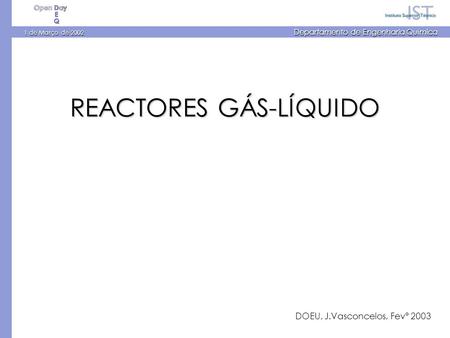 1 de Março de 2002 Departamento de Engenharia Química REACTORES GÁS-LÍQUIDO DOEU, J.Vasconcelos, Fevº 2003.