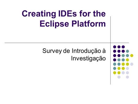 Creating IDEs for the Eclipse Platform Survey de Introdução à Investigação.