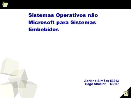 1 Sistemas Operativos não Microsoft para Sistemas Embebidos Adriano Simões 53813 Tiago Almeida53867.