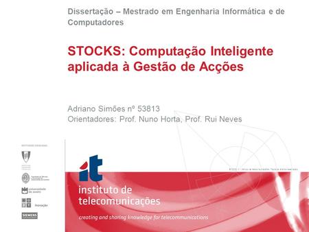 © 2005, it - instituto de telecomunicações. Todos os direitos reservados. Adriano Simões nº 53813 Orientadores: Prof. Nuno Horta, Prof. Rui Neves STOCKS: