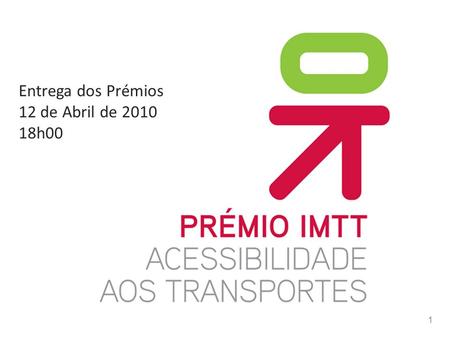 1 Entrega dos Prémios 12 de Abril de 2010 18h00. 2 Plano Nacional de Promoção da Acessibilidade (RCM 9/2007) Estabelece a instituição de prémio a atribuir.