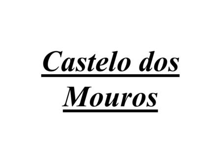 Castelo dos Mouros.