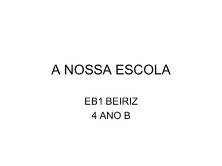 A NOSSA ESCOLA EB1 BEIRIZ 4 ANO B.