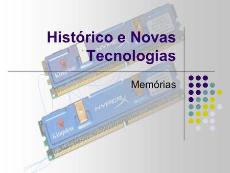 Histórico e Novas Tecnologias Memórias. Menu Conceito e Definição Conceito e Definição História Tipos de Memórias Lançamentos Recentes Novas Tecnologias.